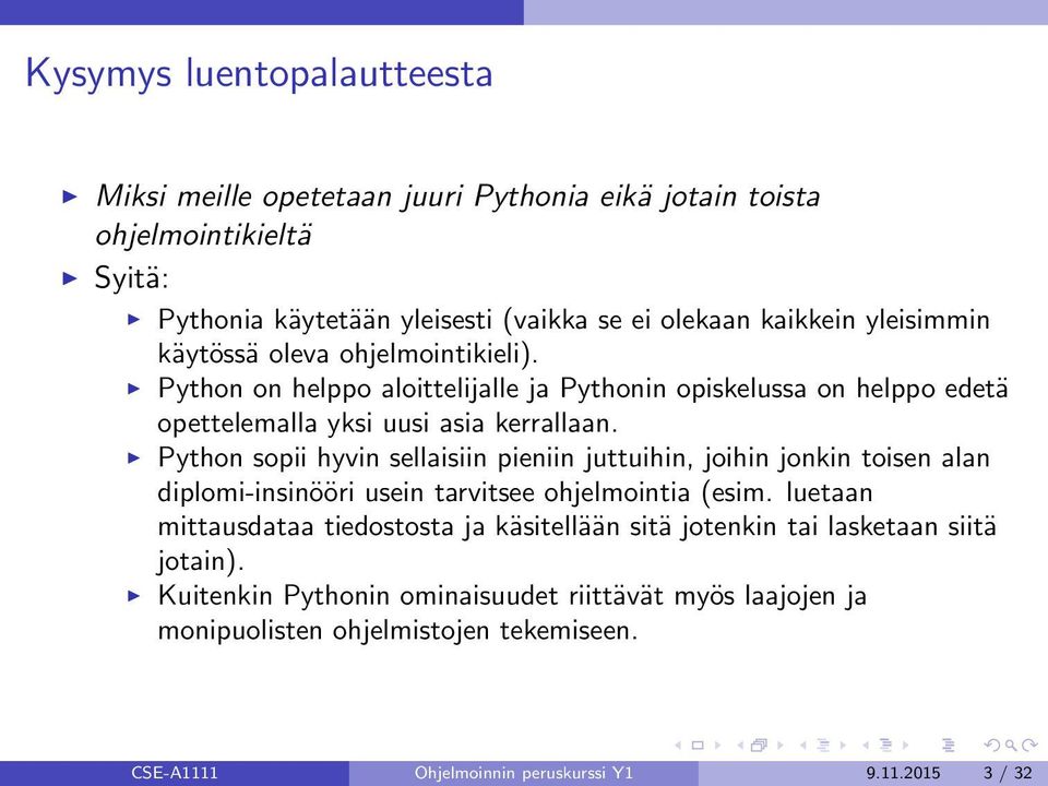 Python sopii hyvin sellaisiin pieniin juttuihin, joihin jonkin toisen alan diplomi-insinööri usein tarvitsee ohjelmointia (esim.