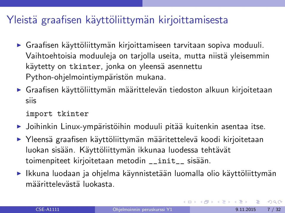 Graafisen käyttöliittymän määrittelevän tiedoston alkuun kirjoitetaan siis import tkinter Joihinkin Linux-ympäristöihin moduuli pitää kuitenkin asentaa itse.