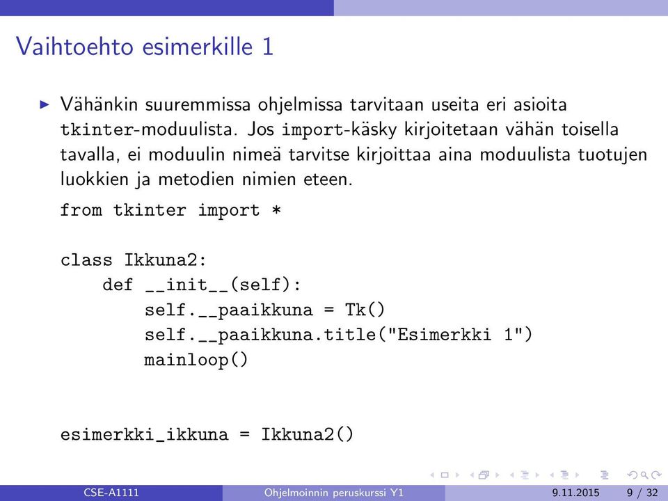 luokkien ja metodien nimien eteen. from tkinter import * class Ikkuna2: def init (self): self. paaikkuna = Tk() self.