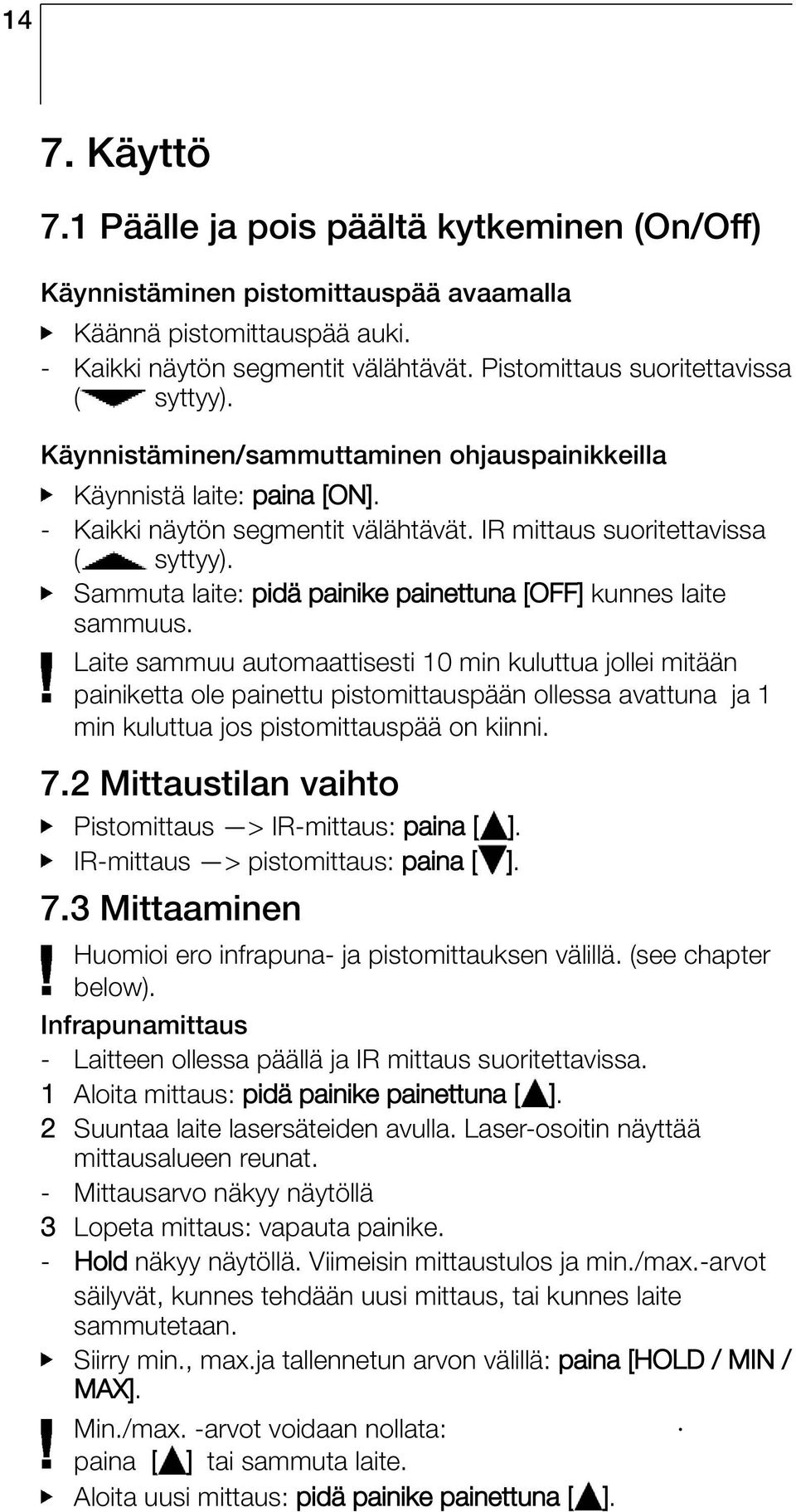 Sammuta laite: pidä painike painettuna [OFF] kunnes laite sammuus.