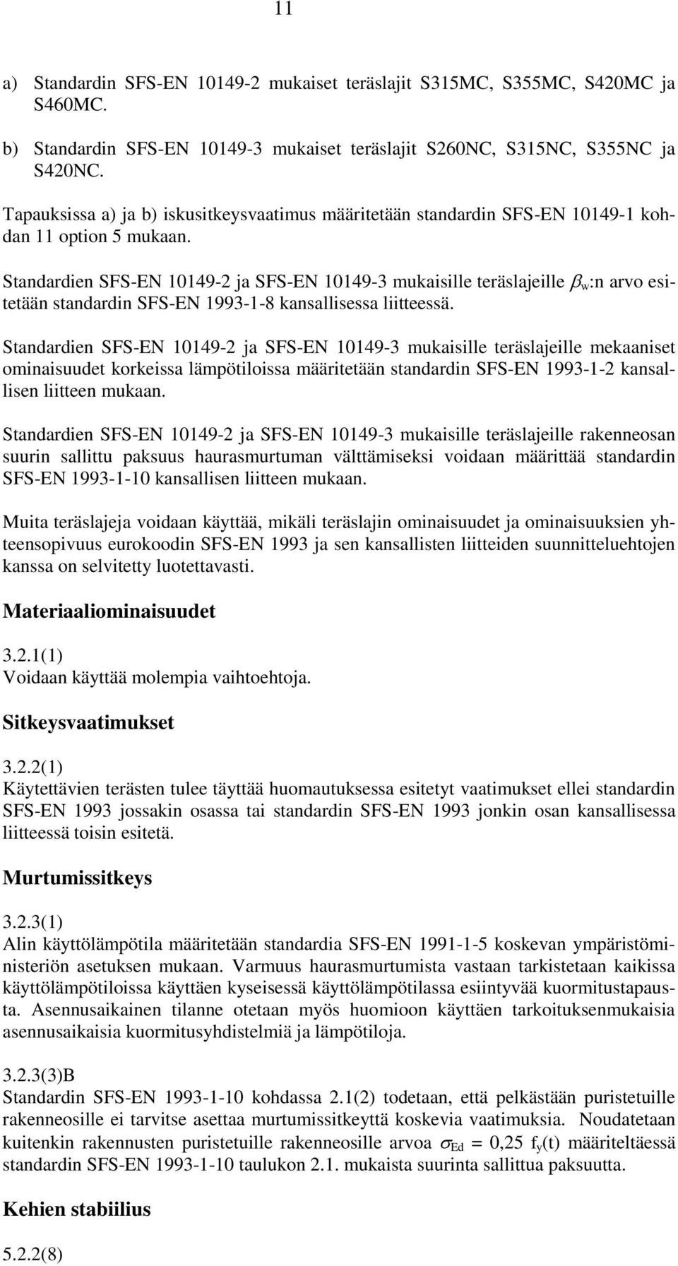 Standardien SFS-EN 10149-2 ja SFS-EN 10149-3 mukaisille teräslajeille w :n arvo esitetään standardin SFS-EN 1993-1-8 kansallisessa liitteessä.