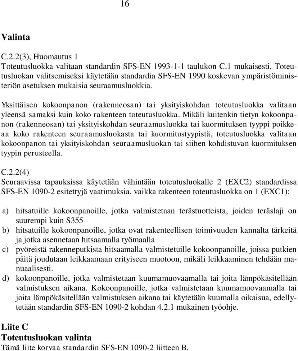 Yksittäisen kokoonpanon (rakenneosan) tai yksityiskohdan toteutusluokka valitaan yleensä samaksi kuin koko rakenteen toteutusluokka.