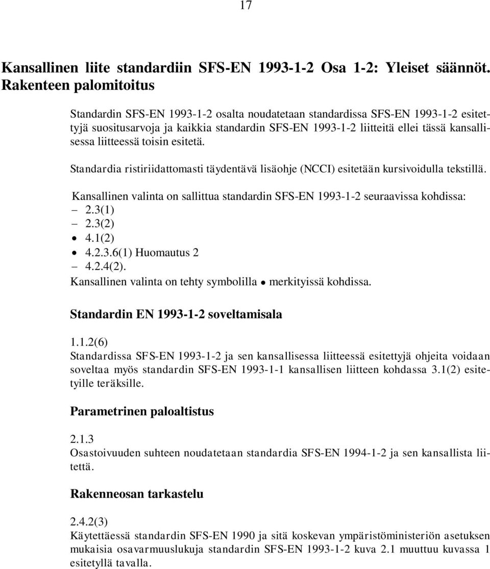 liitteessä toisin esitetä. Standardia ristiriidattomasti täydentävä lisäohje (NCCI) esitetään kursivoidulla tekstillä.