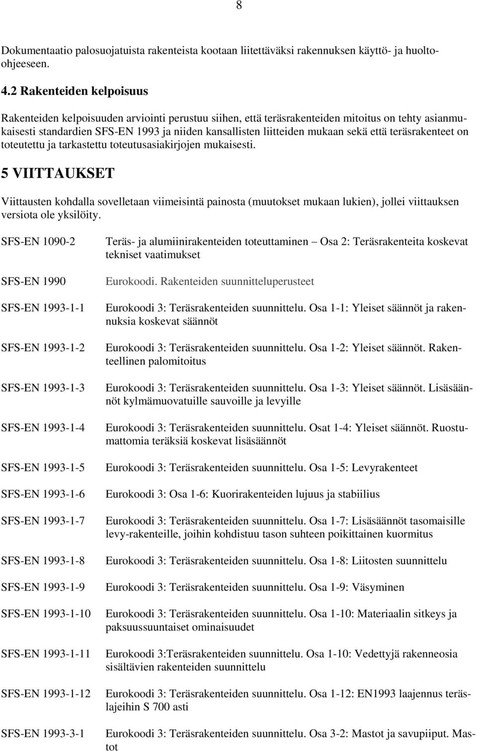 sekä että teräsrakenteet on toteutettu ja tarkastettu toteutusasiakirjojen mukaisesti.