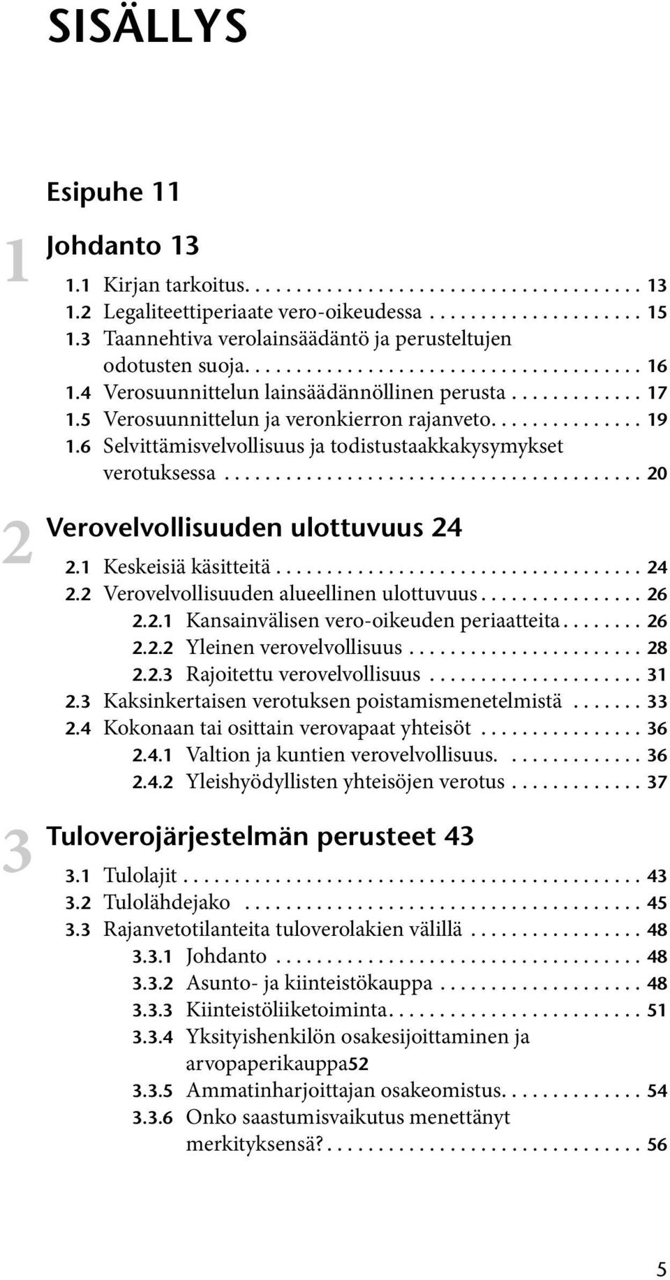 5 Verosuunnittelun ja veronkierron rajanveto............... 19 1.6 Selvittämisvelvollisuus ja todistustaakkakysymykset verotuksessa......................................... 20 ulottuvuus 24 2.