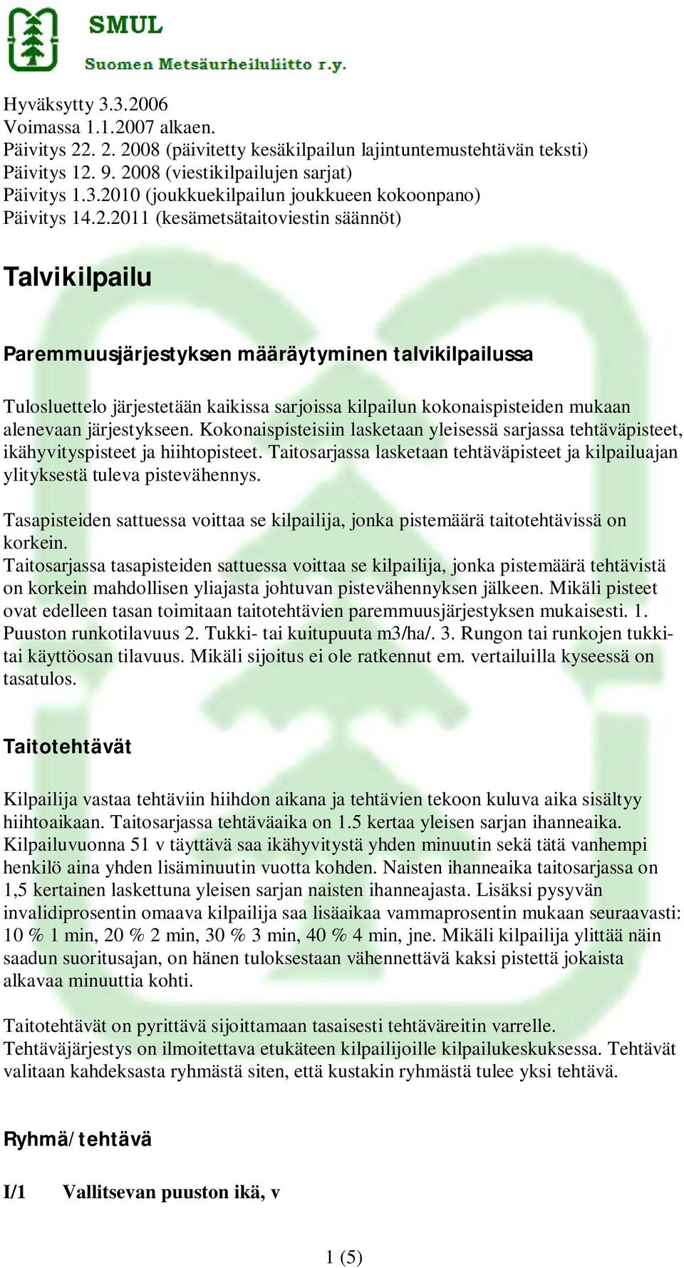 järjestykseen. Kokonaispisteisiin lasketaan yleisessä sarjassa tehtäväpisteet, ikähyvityspisteet ja hiihtopisteet.