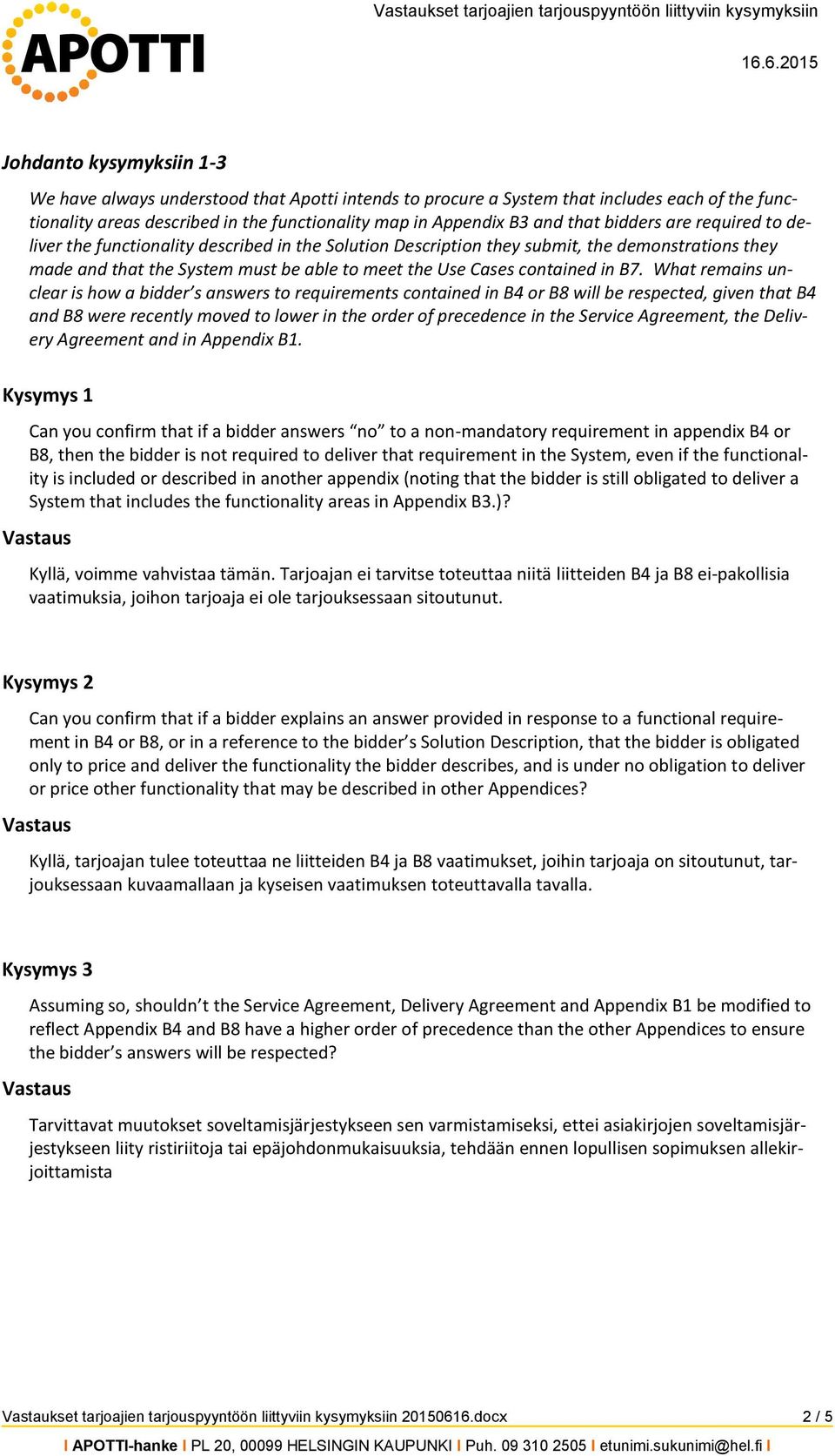 B7. What remains unclear is how a bidder s answers to requirements contained in B4 or B8 will be respected, given that B4 and B8 were recently moved to lower in the order of precedence in the Service