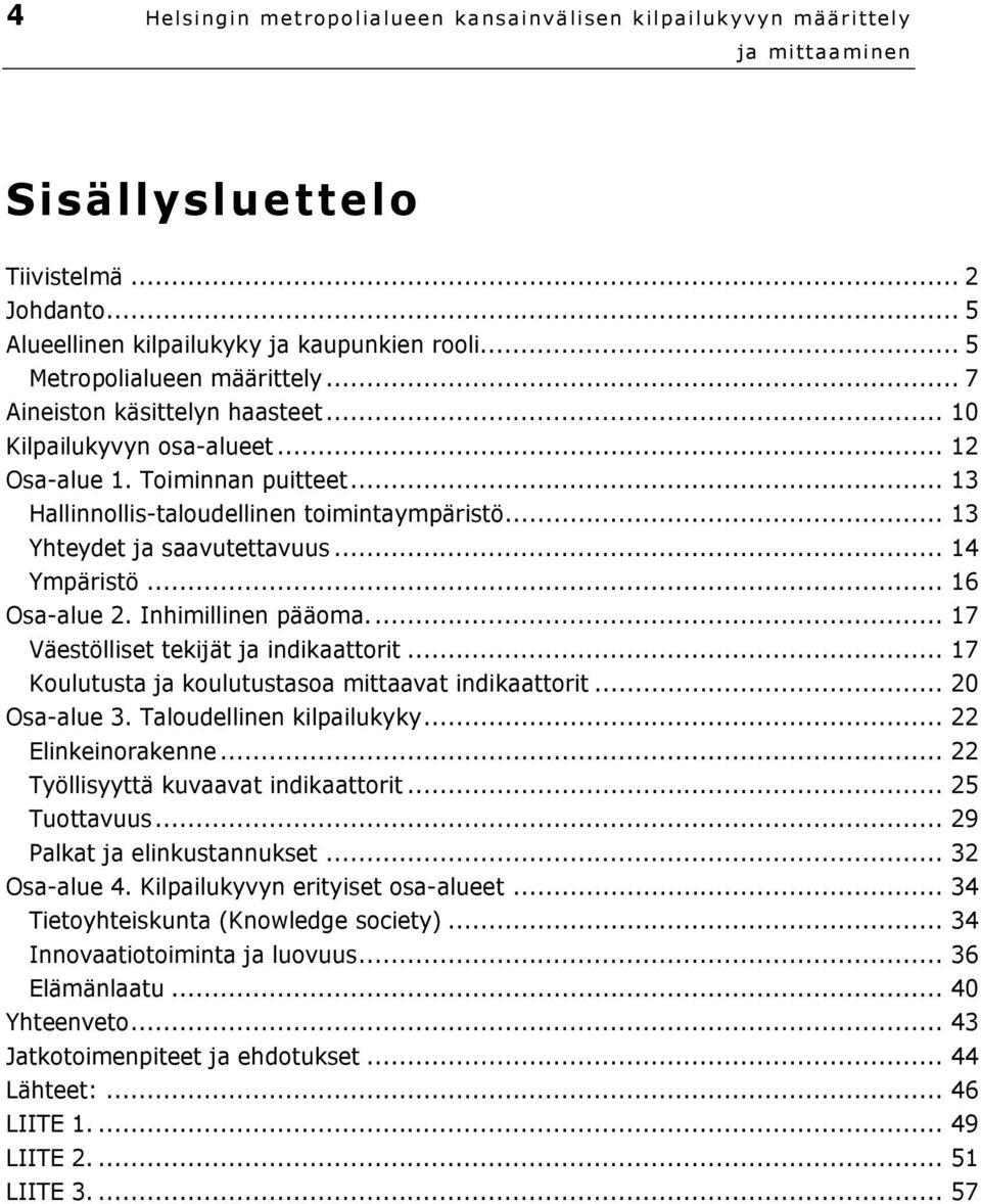 .. 14 Ympäristö... 16 Osa-alue 2. Inhimillinen pääoma... 17 Väestölliset tekijät ja indikaattorit... 17 Koulutusta ja koulutustasoa mittaavat indikaattorit... 20 Osa-alue 3.