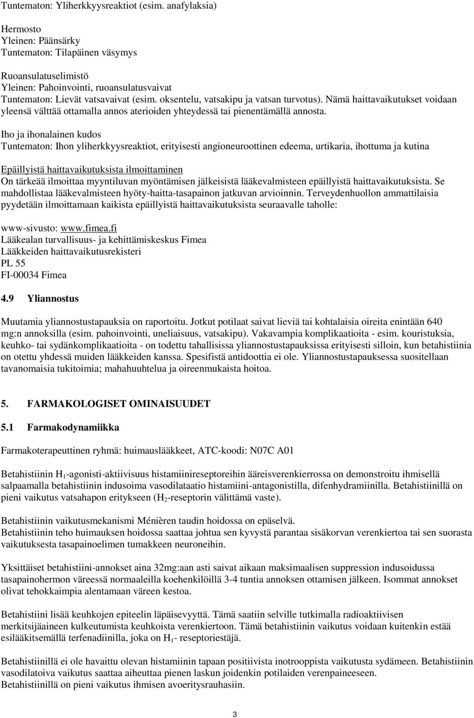 oksentelu, vatsakipu ja vatsan turvotus). Nämä haittavaikutukset voidaan yleensä välttää ottamalla annos aterioiden yhteydessä tai pienentämällä annosta.