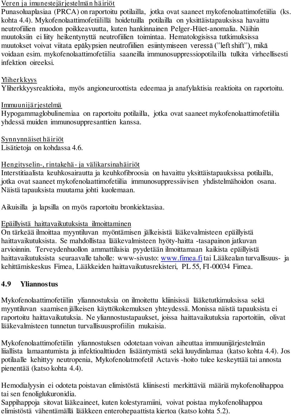 Näihin muutoksiin ei liity heikentynyttä neutrofiilien toimintaa.