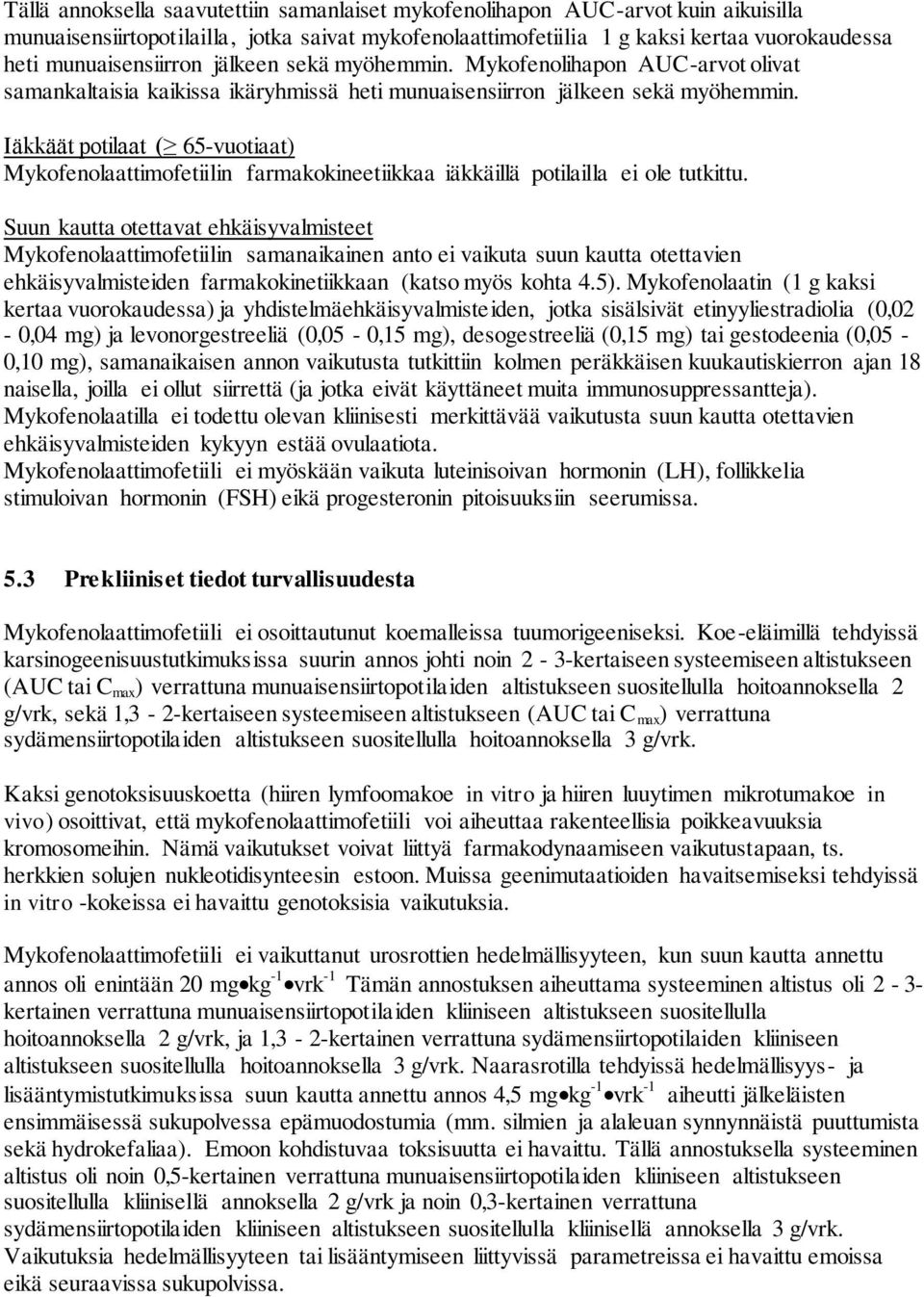 Iäkkäät potilaat ( 65-vuotiaat) Mykofenolaattimofetiilin farmakokineetiikkaa iäkkäillä potilailla ei ole tutkittu.