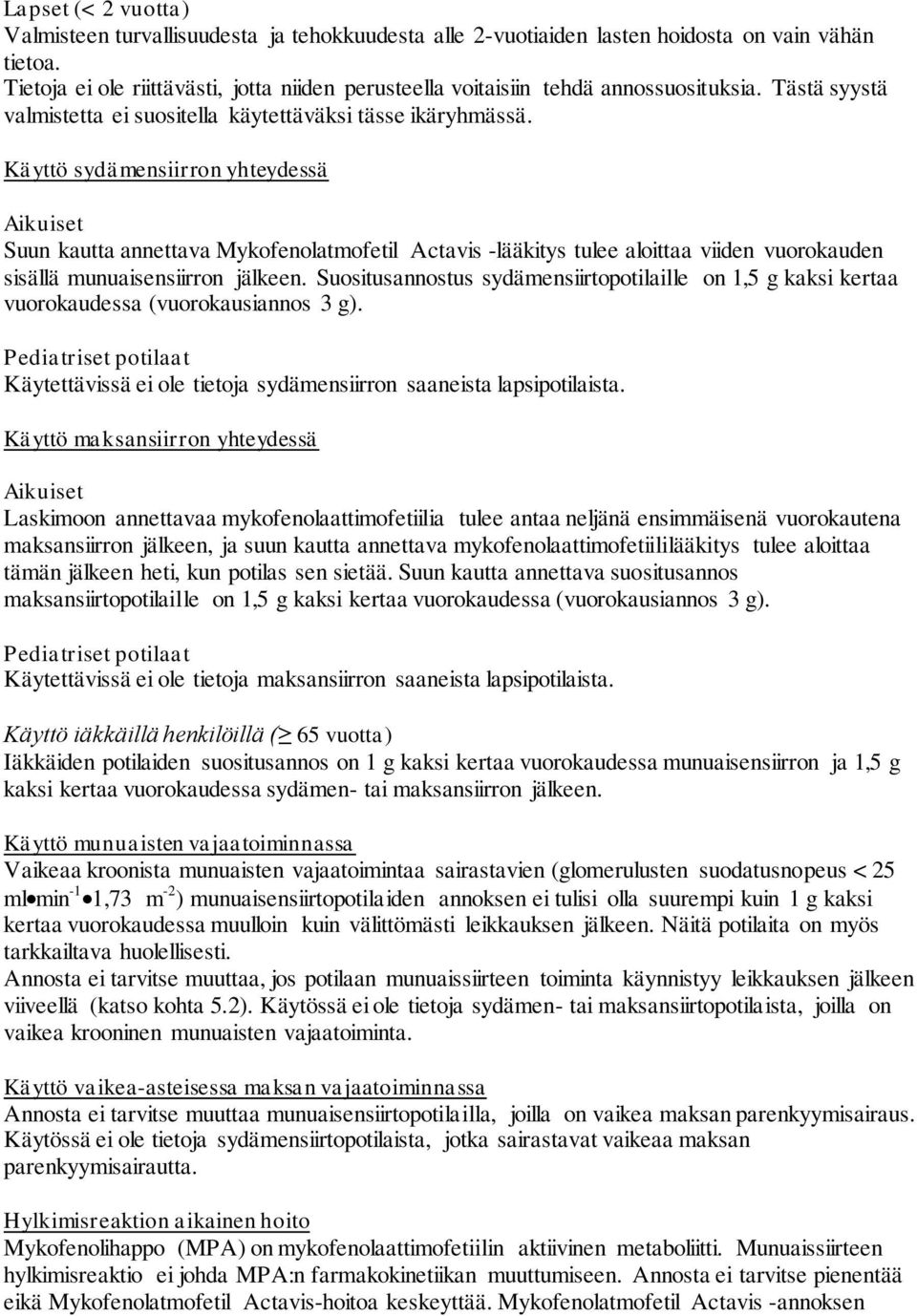 Käyttö sydämensiirron yhteydessä Aikuiset Suun kautta annettava Mykofenolatmofetil Actavis -lääkitys tulee aloittaa viiden vuorokauden sisällä munuaisensiirron jälkeen.