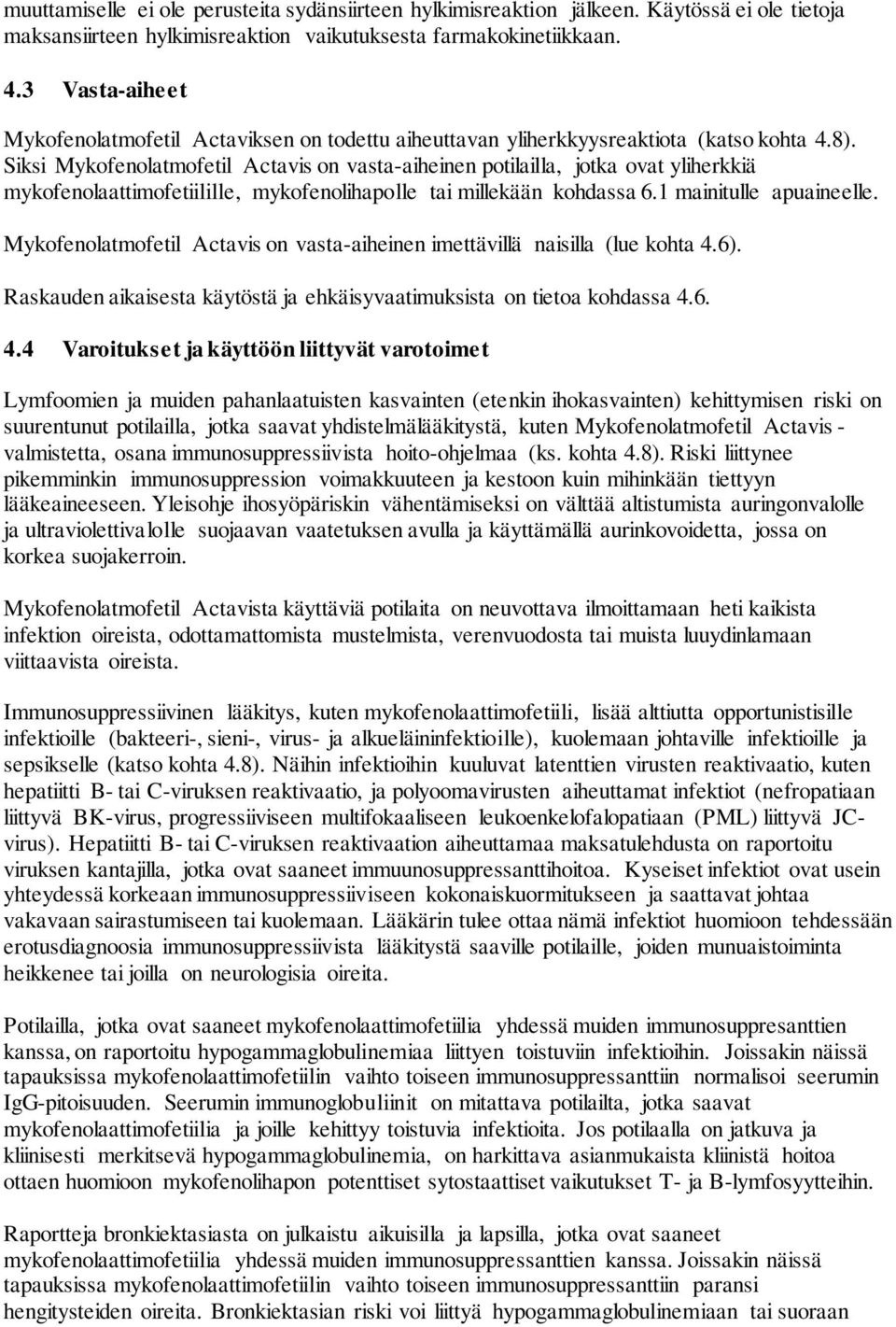 Siksi Mykofenolatmofetil Actavis on vasta-aiheinen potilailla, jotka ovat yliherkkiä mykofenolaattimofetiilille, mykofenolihapolle tai millekään kohdassa 6.1 mainitulle apuaineelle.
