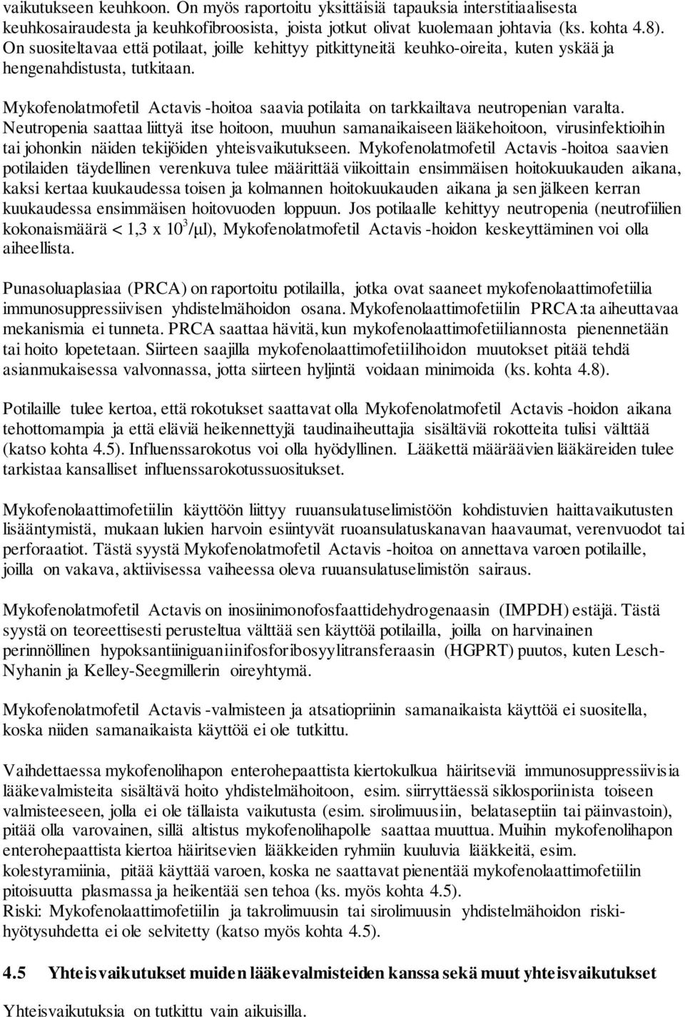 Mykofenolatmofetil Actavis -hoitoa saavia potilaita on tarkkailtava neutropenian varalta.
