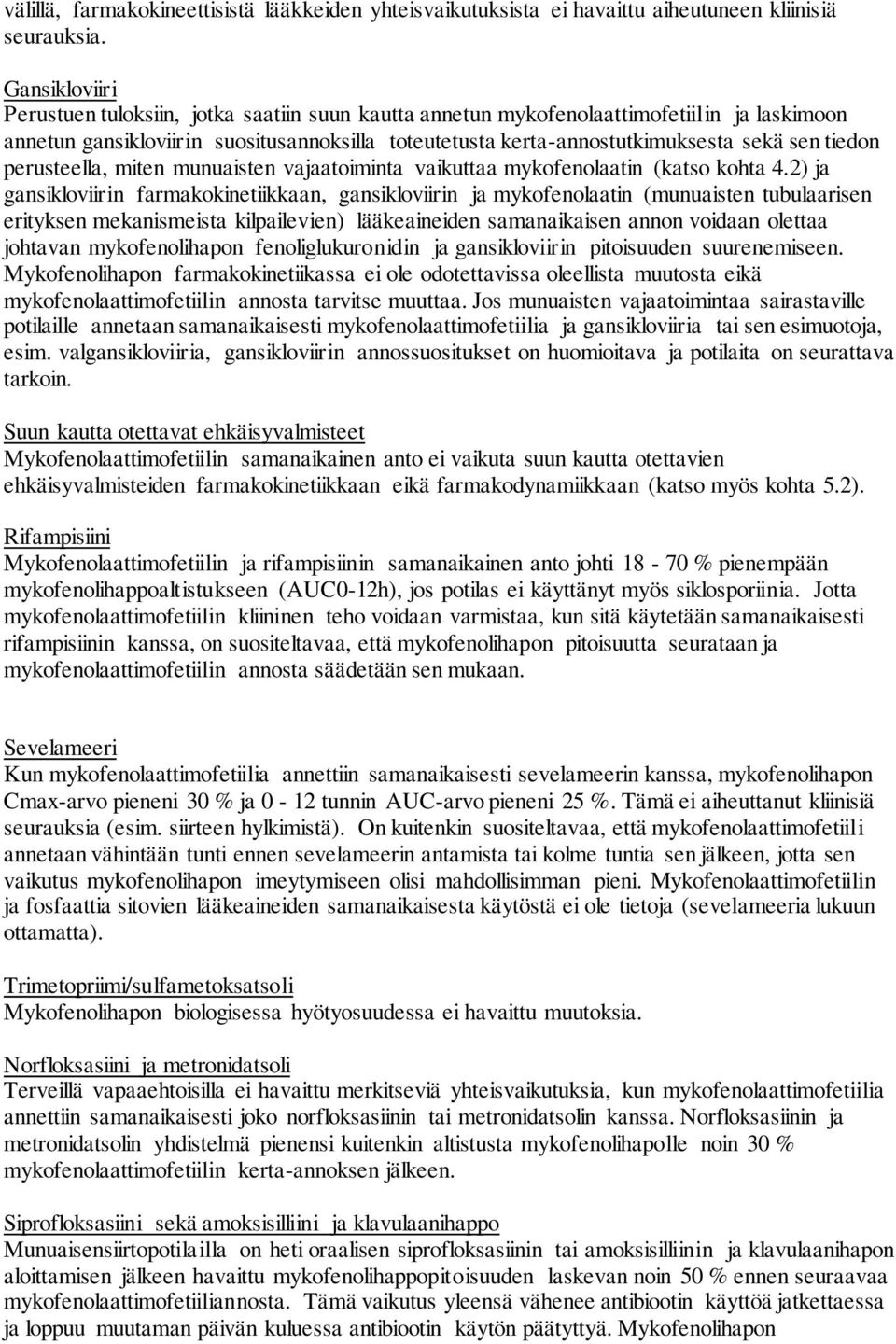 tiedon perusteella, miten munuaisten vajaatoiminta vaikuttaa mykofenolaatin (katso kohta 4.