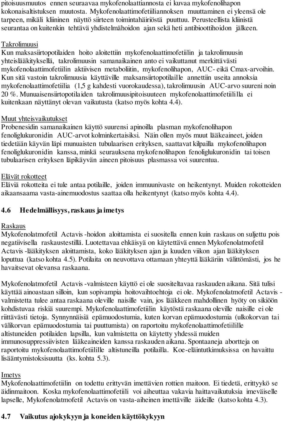 Perusteellista kliinistä seurantaa on kuitenkin tehtävä yhdistelmähoidon ajan sekä heti antibioottihoidon jälkeen.