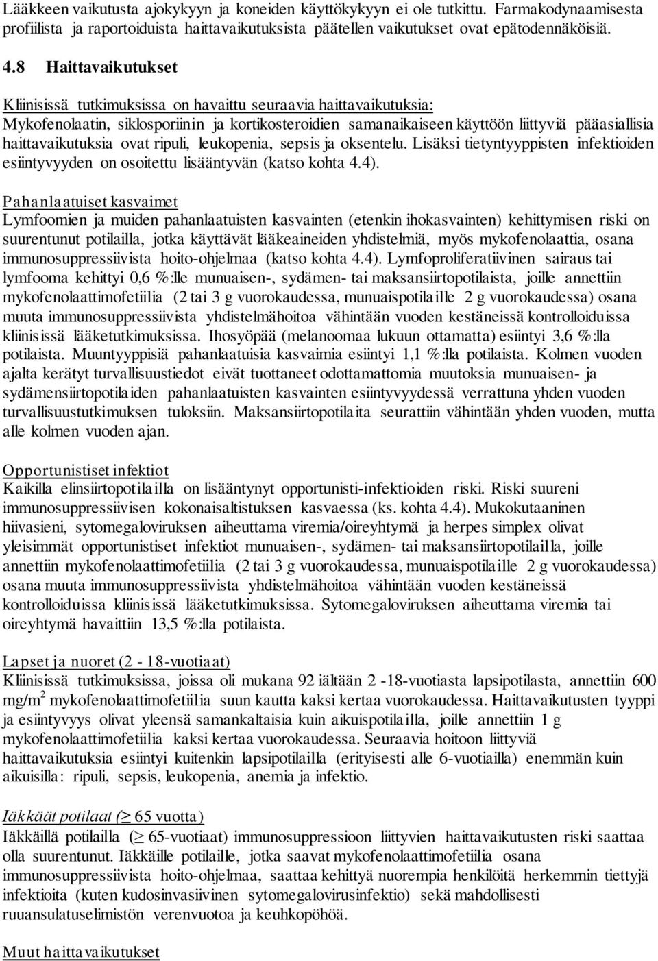 haittavaikutuksia ovat ripuli, leukopenia, sepsis ja oksentelu. Lisäksi tietyntyyppisten infektioiden esiintyvyyden on osoitettu lisääntyvän (katso kohta 4.4).