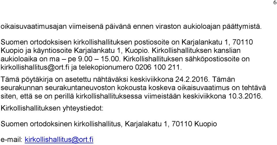00. Kirkollishallituksen sähköpostiosoite on kirkollishallitus@ort.fi ja telekopionumero 0206 100 211. Tämä pöytäkirja on asetettu nähtäväksi keskiviikkona 24.2.2016.