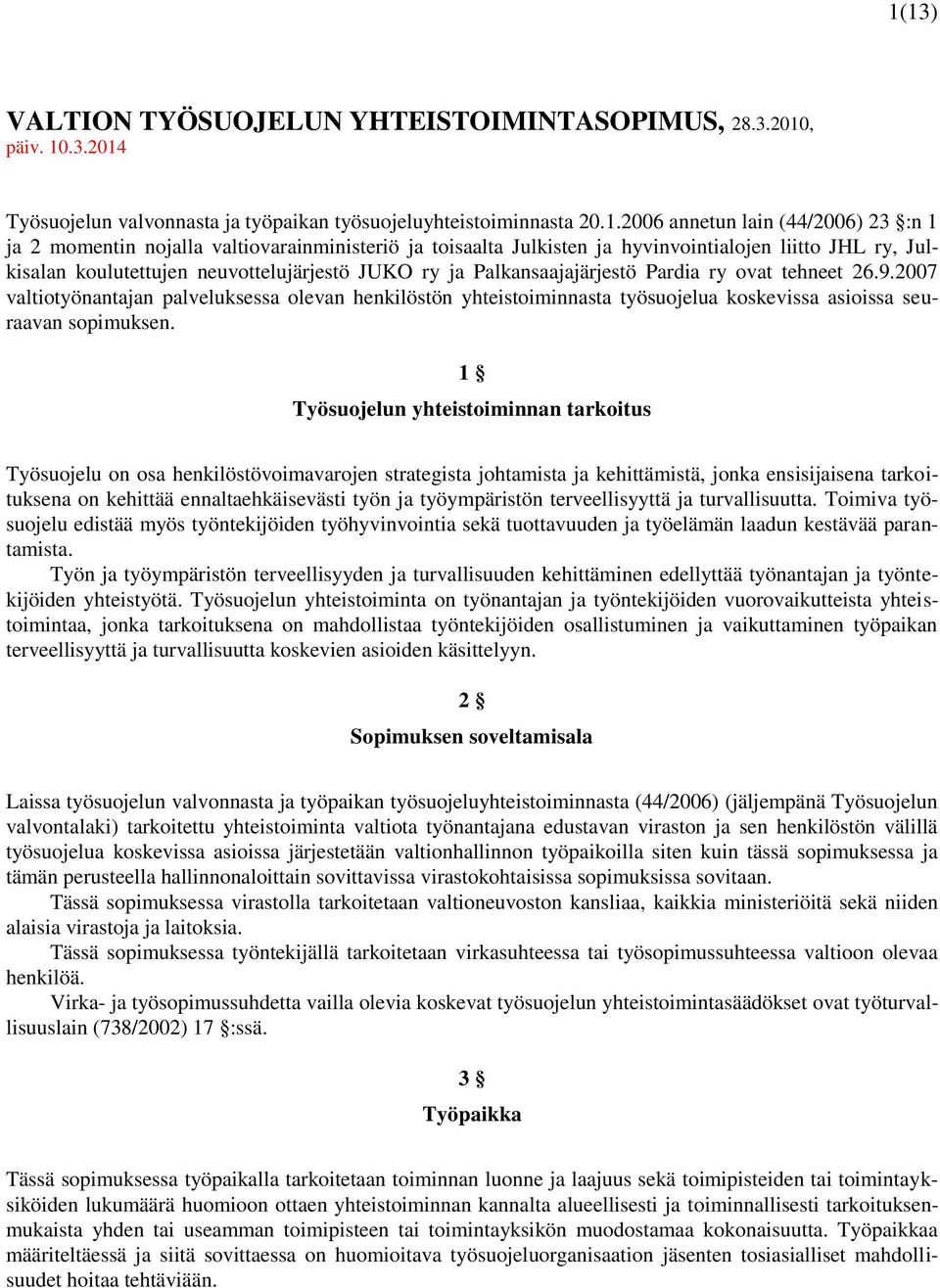 2007 valtiotyönantajan palveluksessa olevan henkilöstön yhteistoiminnasta työsuojelua koskevissa asioissa seuraavan sopimuksen.