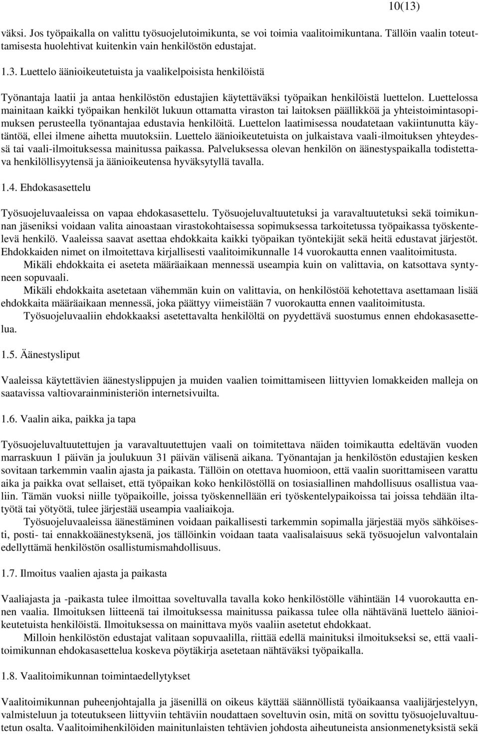 Luettelon laatimisessa noudatetaan vakiintunutta käytäntöä, ellei ilmene aihetta muutoksiin.