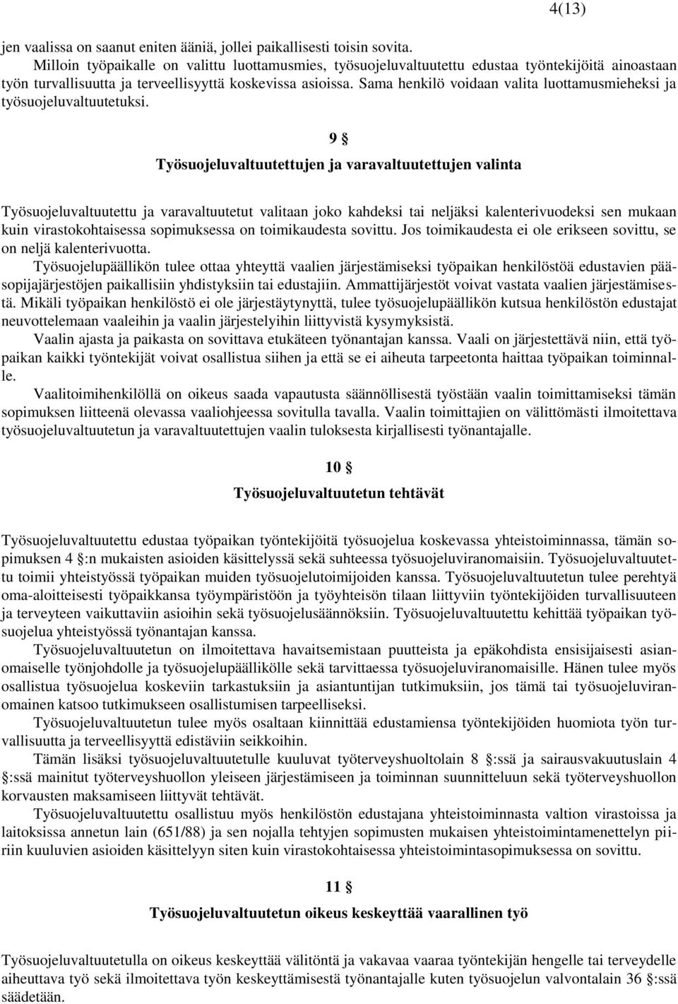 Sama henkilö voidaan valita luottamusmieheksi ja työsuojeluvaltuutetuksi.