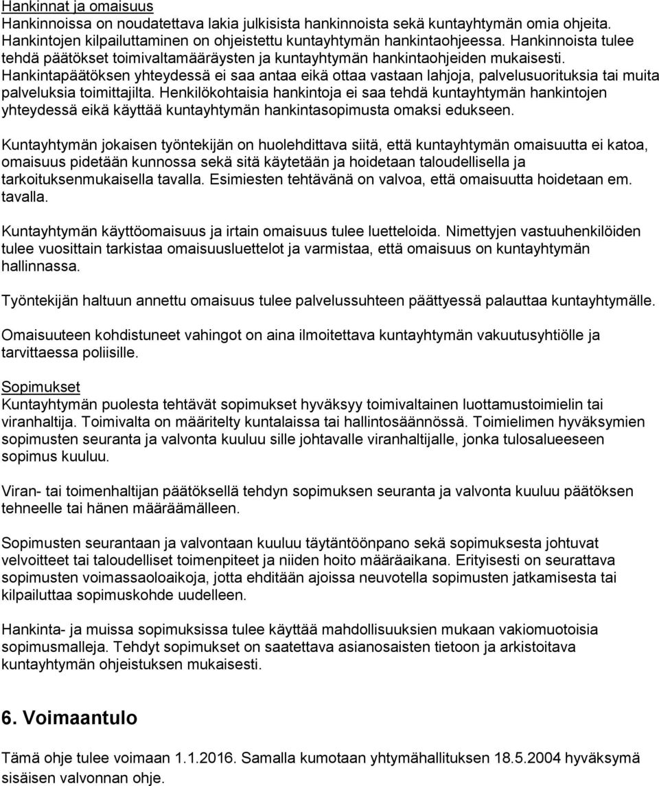 Hankintapäätöksen yhteydessä ei saa antaa eikä ottaa vastaan lahjoja, palvelusuorituksia tai muita palveluksia toimittajilta.