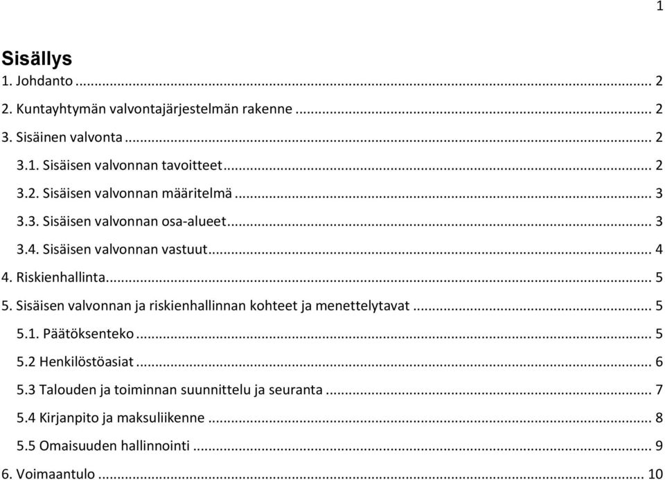 Riskienhallinta... 5 5. Sisäisen valvonnan ja riskienhallinnan kohteet ja menettelytavat... 5 5.1. Päätöksenteko... 5 5.2 Henkilöstöasiat.
