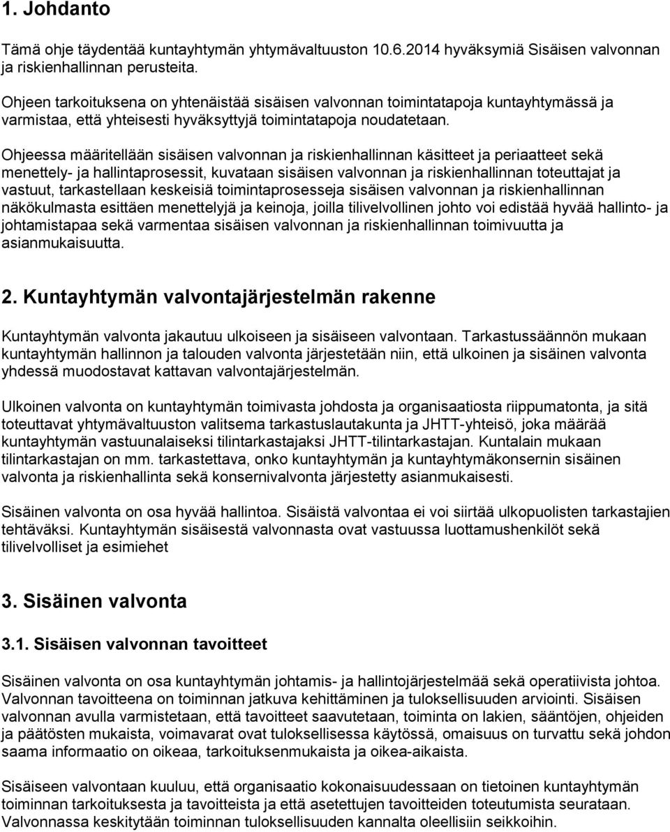 Ohjeessa määritellään sisäisen valvonnan ja riskienhallinnan käsitteet ja periaatteet sekä menettely- ja hallintaprosessit, kuvataan sisäisen valvonnan ja riskienhallinnan toteuttajat ja vastuut,