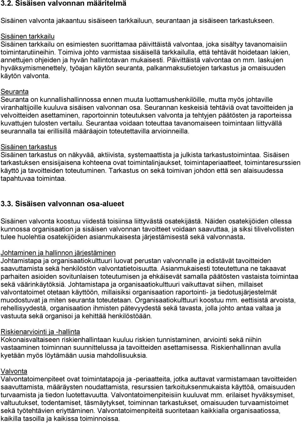 Toimiva johto varmistaa sisäisellä tarkkailulla, että tehtävät hoidetaan lakien, annettujen ohjeiden ja hyvän hallintotavan mukaisesti. Päivittäistä valvontaa on mm.