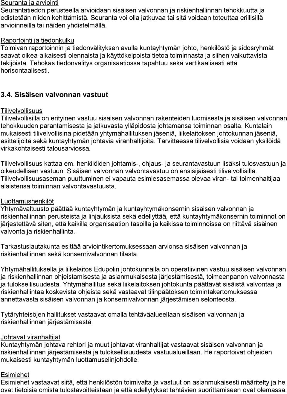 Raportointi ja tiedonkulku Toimivan raportoinnin ja tiedonvälityksen avulla kuntayhtymän johto, henkilöstö ja sidosryhmät saavat oikea-aikaisesti olennaista ja käyttökelpoista tietoa toiminnasta ja