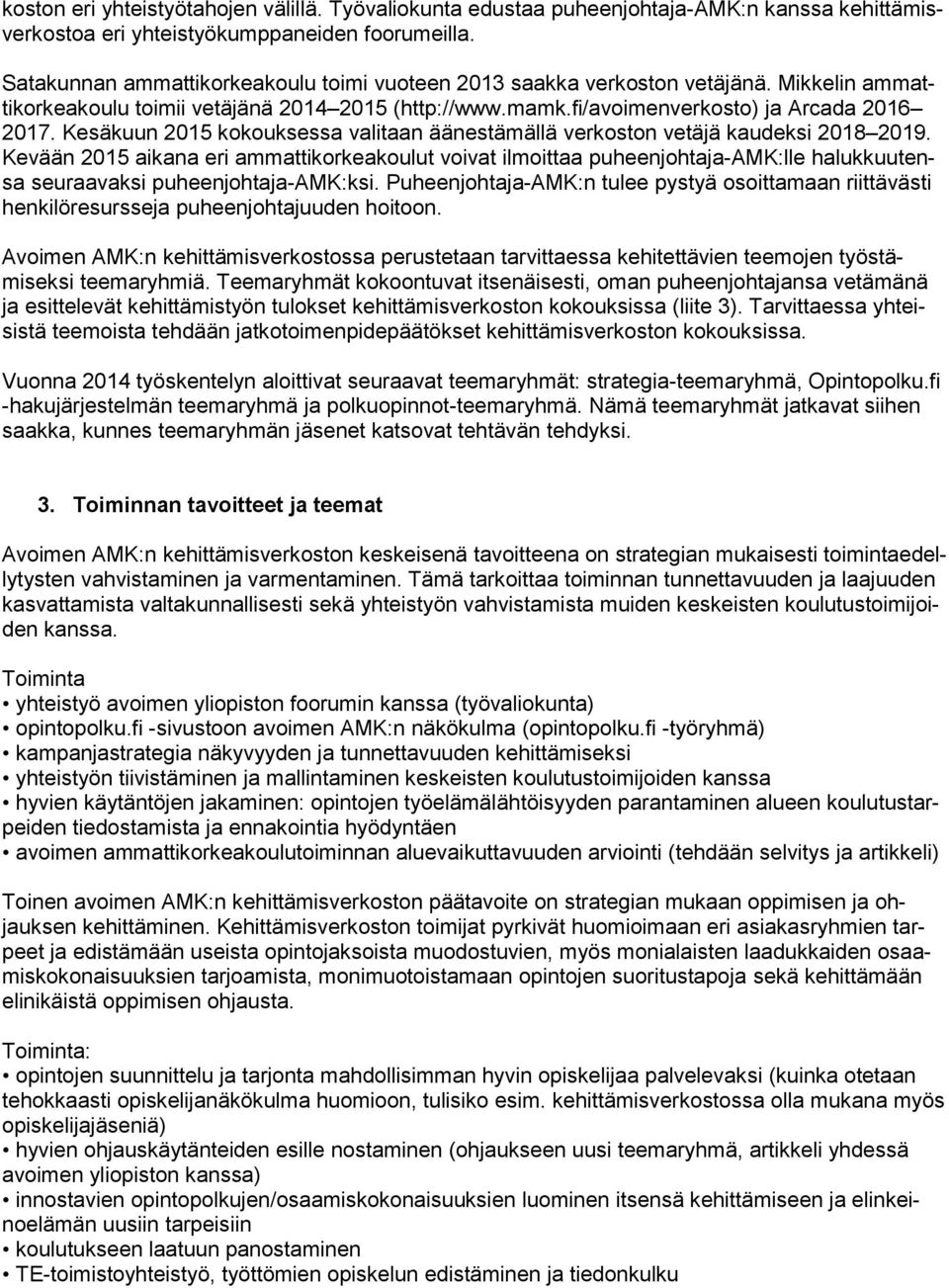 Kesäkuun 2015 kokouksessa valitaan äänestämällä verkoston vetäjä kaudeksi 2018 2019.