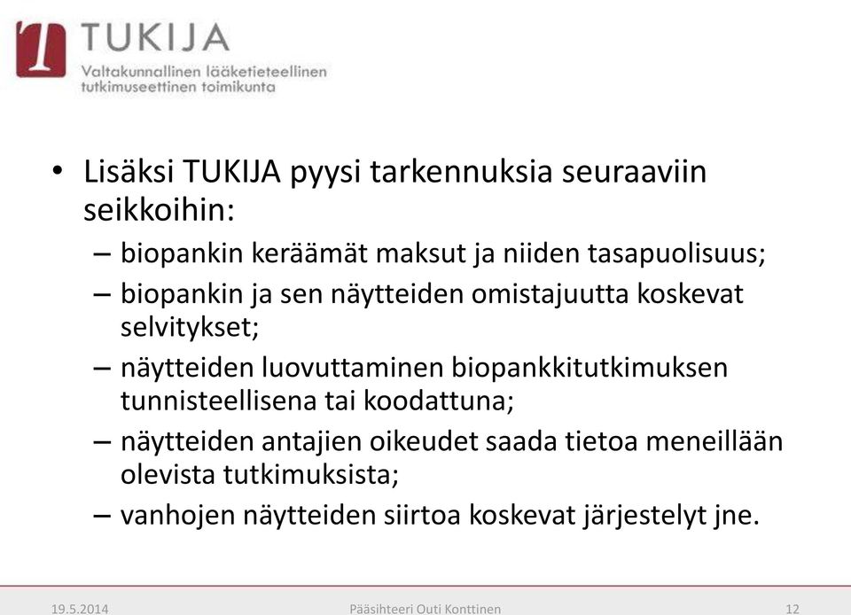 biopankkitutkimuksen tunnisteellisena tai koodattuna; näytteiden antajien oikeudet saada tietoa