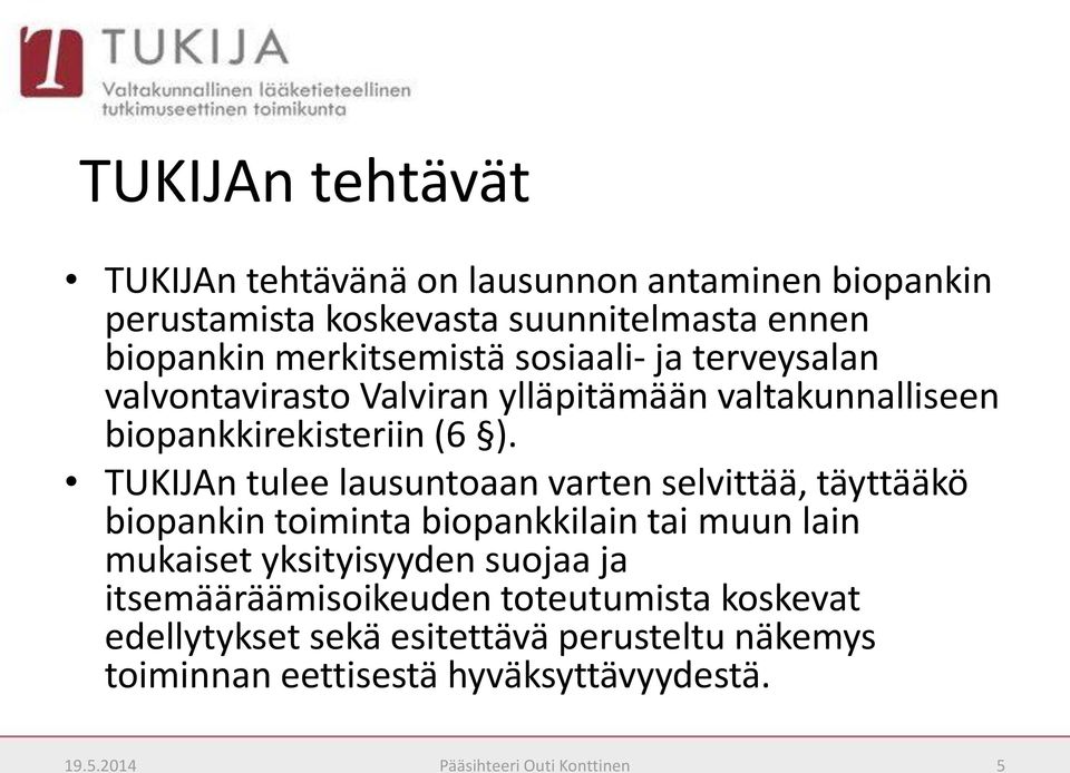 TUKIJAn tulee lausuntoaan varten selvittää, täyttääkö biopankin toiminta biopankkilain tai muun lain mukaiset yksityisyyden suojaa ja