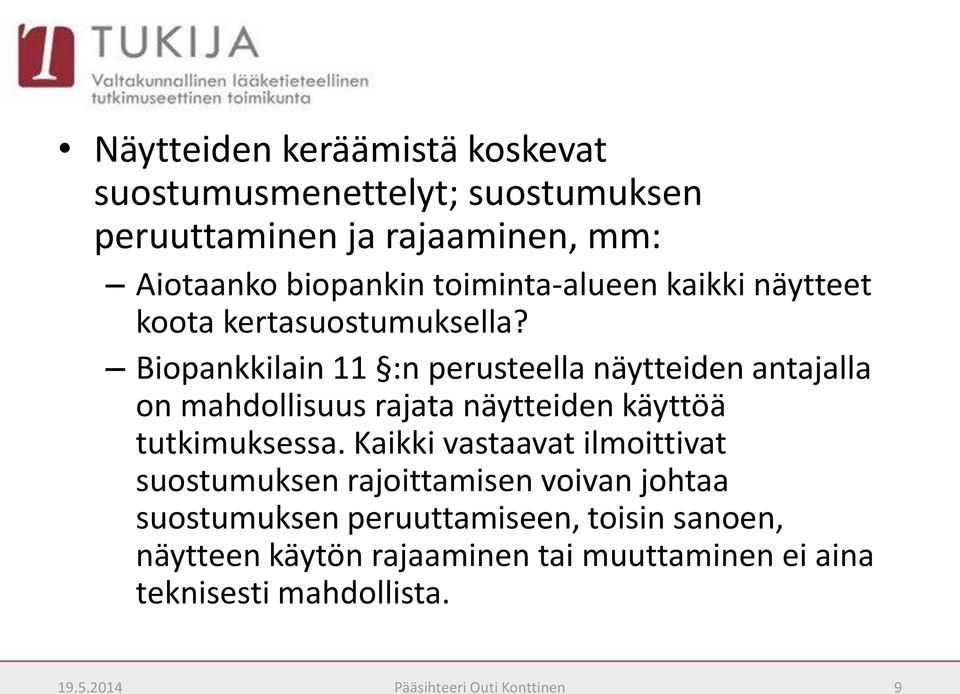 Biopankkilain 11 :n perusteella näytteiden antajalla on mahdollisuus rajata näytteiden käyttöä tutkimuksessa.