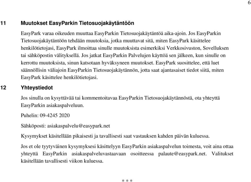 tai sähköpostin välityksellä. Jos jatkat EasyParkin Palvelujen käyttöä sen jälkeen, kun sinulle on kerrottu muutoksista, sinun katsotaan hyväksyneen muutokset.