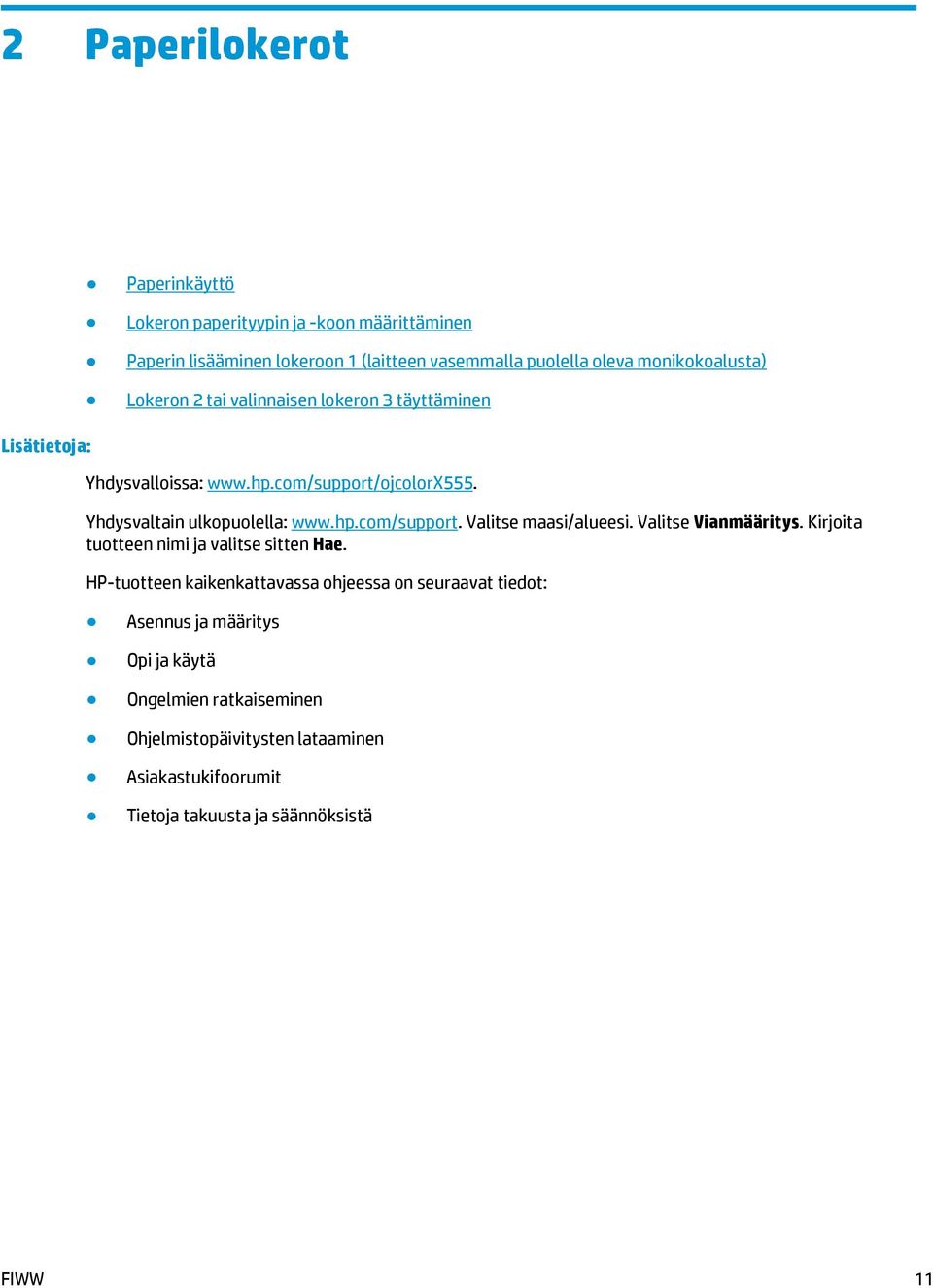 Yhdysvaltain ulkopuolella: www.hp.com/support. Valitse maasi/alueesi. Valitse Vianmääritys. Kirjoita tuotteen nimi ja valitse sitten Hae.