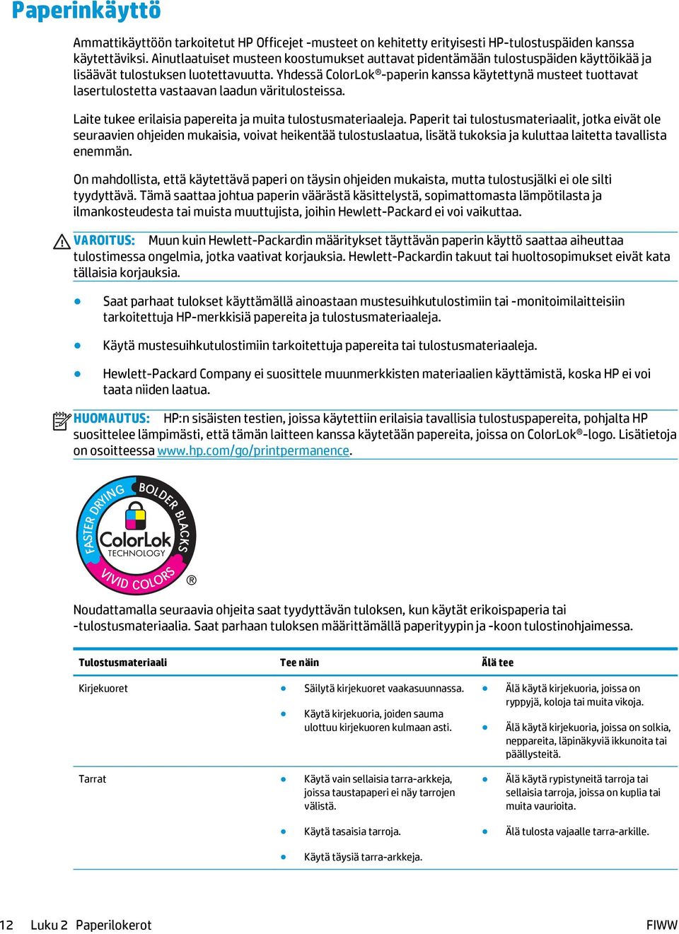 Yhdessä ColorLok -paperin kanssa käytettynä musteet tuottavat lasertulostetta vastaavan laadun väritulosteissa. Laite tukee erilaisia papereita ja muita tulostusmateriaaleja.