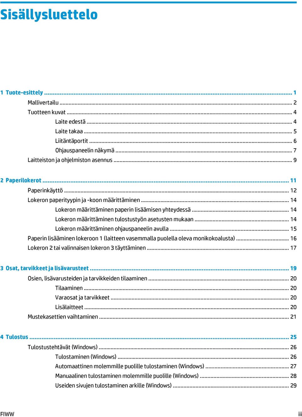 .. 14 Lokeron määrittäminen tulostustyön asetusten mukaan... 14 Lokeron määrittäminen ohjauspaneelin avulla... 15 Paperin lisääminen lokeroon 1 (laitteen vasemmalla puolella oleva monikokoalusta).