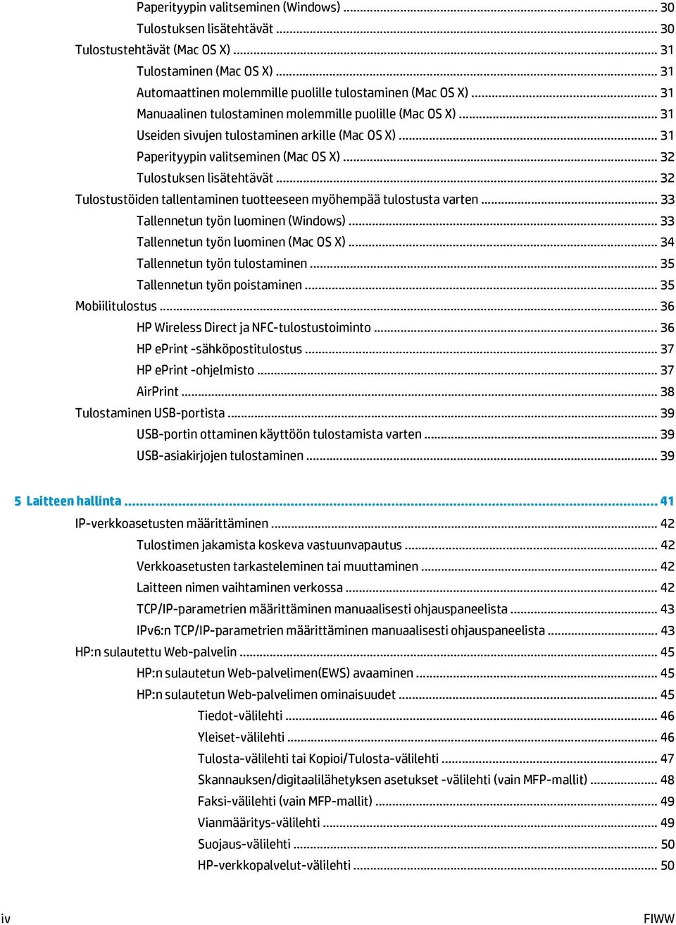 .. 32 Tulostustöiden tallentaminen tuotteeseen myöhempää tulostusta varten... 33 Tallennetun työn luominen (Windows)... 33 Tallennetun työn luominen (Mac OS X)... 34 Tallennetun työn tulostaminen.