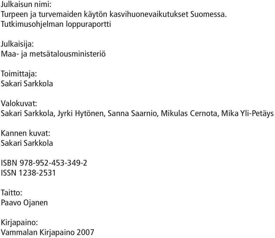 Sarkkola Valokuvat: Sakari Sarkkola, Jyrki Hytönen, Sanna Saarnio, Mikulas Cernota, Mika Yli-Petäys
