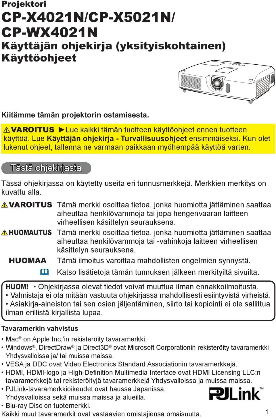 Kun olet lukenut ohjeet, tallenna ne varmaan paikkaan myöhempää käyttöä varten. Tästä ohjekirjasta Tässä ohjekirjassa on käytetty useita eri tunnusmerkkejä. Merkkien merkitys on kuvattu alla.