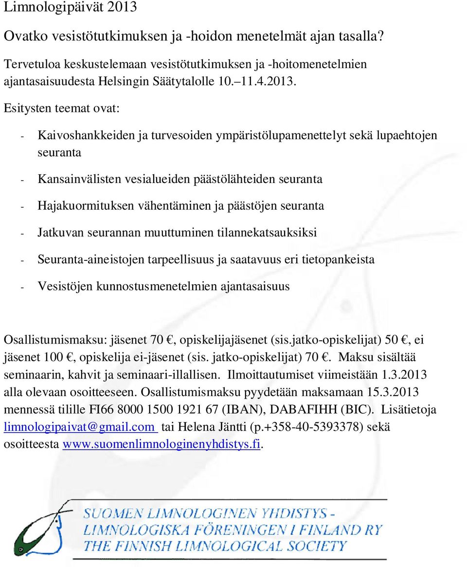 vähentäminen ja päästöjen seuranta - Jatkuvan seurannan muuttuminen tilannekatsauksiksi - Seuranta-aineistojen tarpeellisuus ja saatavuus eri tietopankeista - Vesistöjen kunnostusmenetelmien