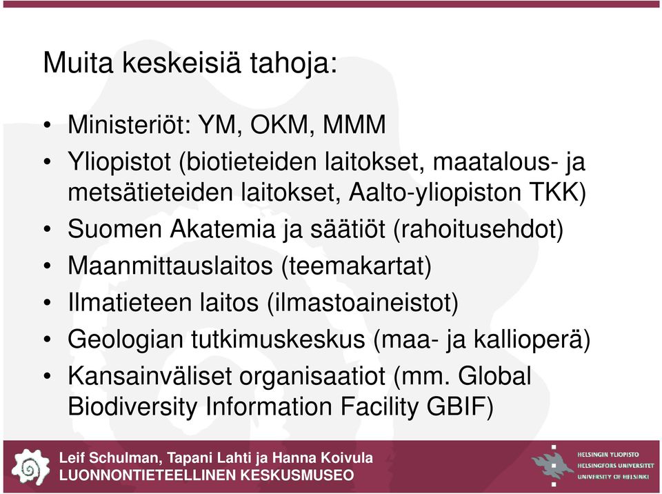 Maanmittauslaitos (teemakartat) Ilmatieteen laitos (ilmastoaineistot) Geologian tutkimuskeskus