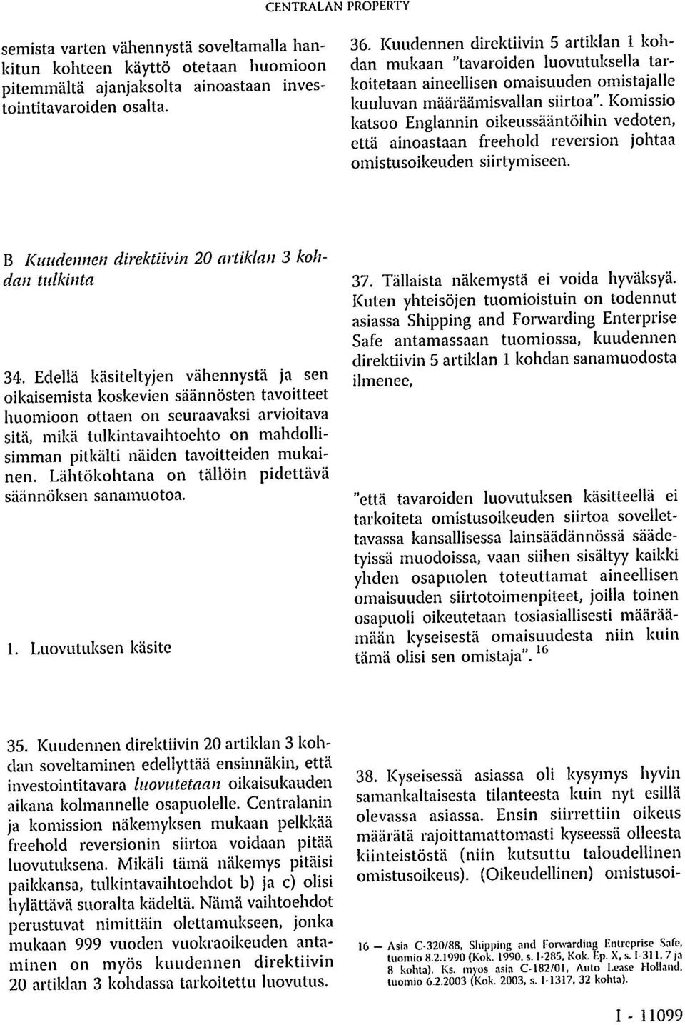Komissio katsoo Englannin oikeussääntöihin vedoten, että ainoastaan freehold reversion johtaa omistusoikeuden siirtymiseen. B Kuudennen direktiivin 20 artiklan 3 kohdan tulkinta 34.