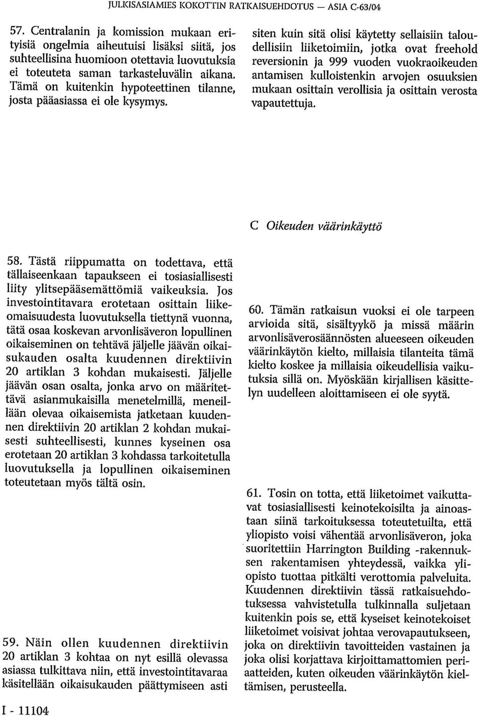 Tämä on kuitenkin hypoteettinen tilanne, josta pääasiassa ei ole kysymys.