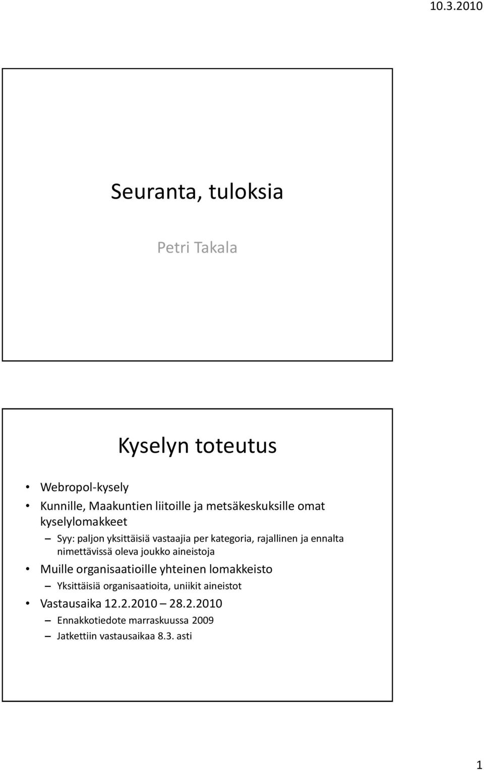 nimettävissä oleva joukko aineistoja Muille organisaatioille yhteinen lomakkeisto Yksittäisiä