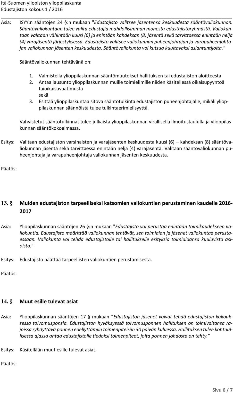 Edustajisto valitsee valiokunnan puheenjohtajan ja varapuheenjohtajan valiokunnan jäsenten keskuudesta. Sääntövaliokunta voi kutsua kuultavaksi asiantuntijoita. Sääntövaliokunnan tehtävänä on: 1.