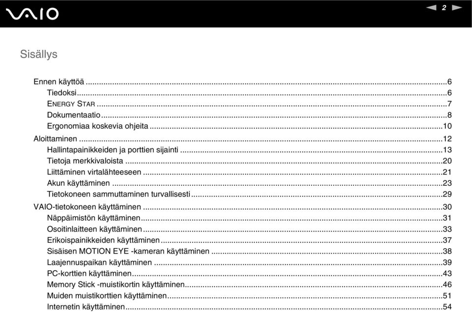 ..23 Tietokoneen sammuttaminen turvallisesti...29 VAIO-tietokoneen käyttäminen...30 äppäimistön käyttäminen...31 Osoitinlaitteen käyttäminen.