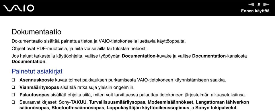 Painetut asiakirjat Asennuskooste kuvaa toimet pakkauksen purkamisesta VAIO-tietokoneen käynnistämiseen saakka. Vianmääritysopas sisältää ratkaisuja yleisiin ongelmiin.