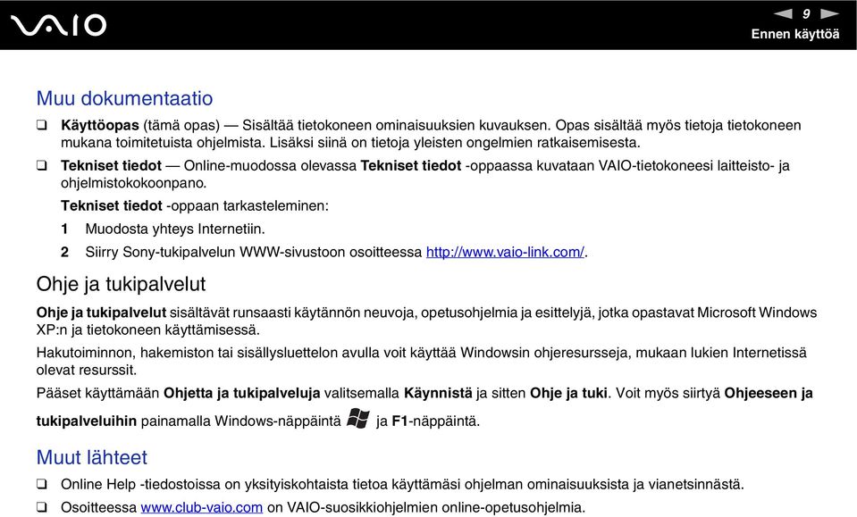 Tekniset tiedot -oppaan tarkasteleminen: 1 Muodosta yhteys Internetiin. 2 Siirry Sony-tukipalvelun WWW-sivustoon osoitteessa http://www.vaio-link.com/.